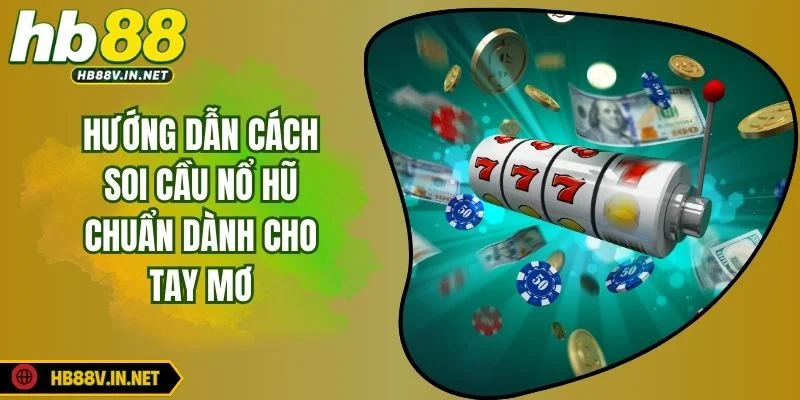 Cách Soi Cầu Nổ Hũ