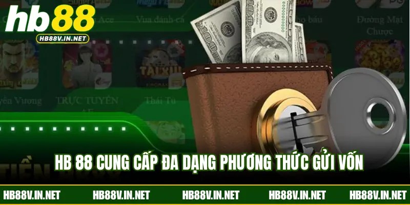 HB 88 cung cấp đa dạng phương thức gửi vốn
