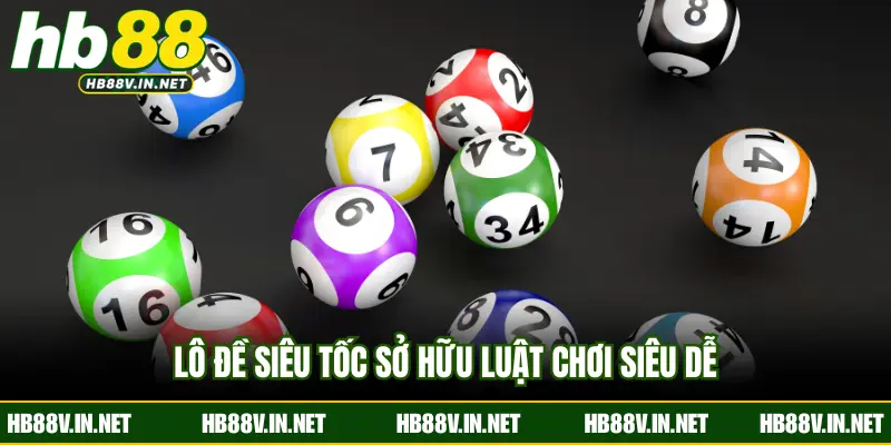 Lô đề siêu tốc sở hữu luật chơi siêu dễ